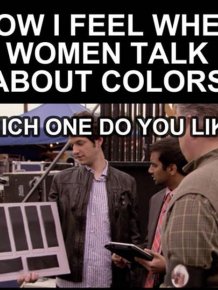 How I Feel When Women Talk About Colors