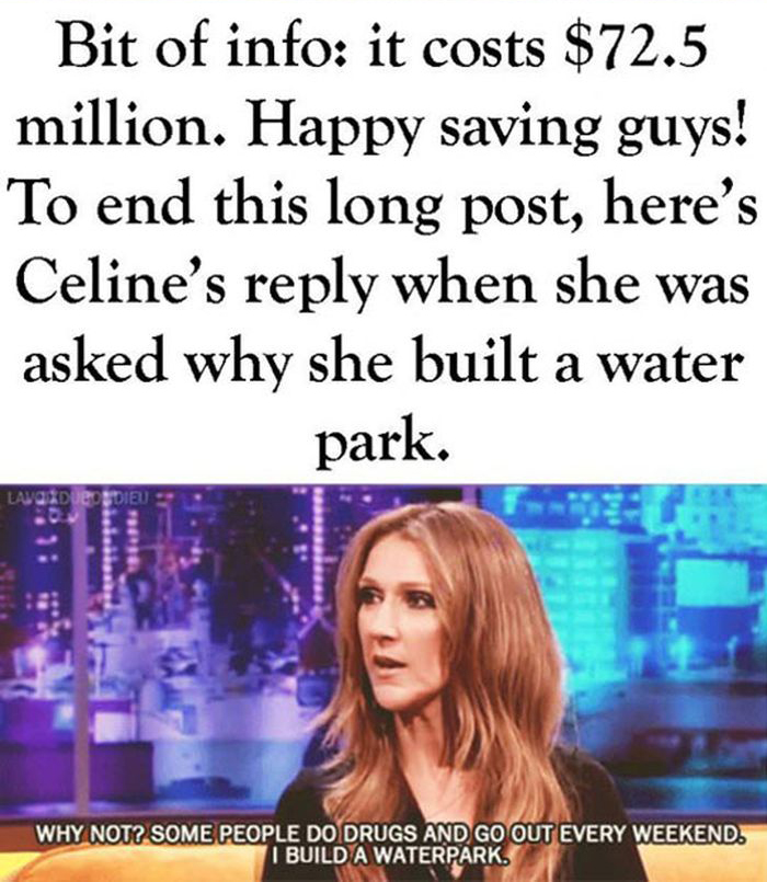 Celine Dion’s Water Park