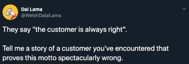 "Customer Is Not Always Right" Moments
