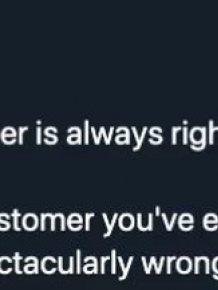 "Customer Is Not Always Right" Moments